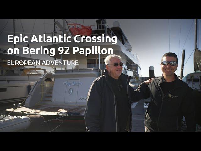 Epic Atlantic Crossing: Bering 92 Papillon – European Adventure