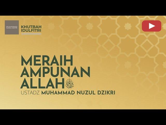 MERAIH AMPUNAN ALLAH ﷻ | KHUTBAH IDULFITRI 1446H | Ustadz Muhammad Nuzul Dzikri