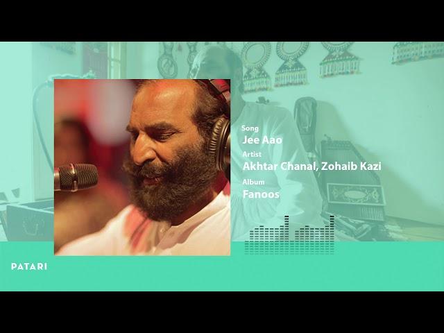 Jee Aao - Akhtar Chanal | Patari Fanoos Ep 3 | Zohaib Kazi | Pakistani Audio Songs