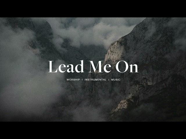 Lead Me On - Maverick City Music | Instrumental Worship | Soaking Music | Deep Prayer