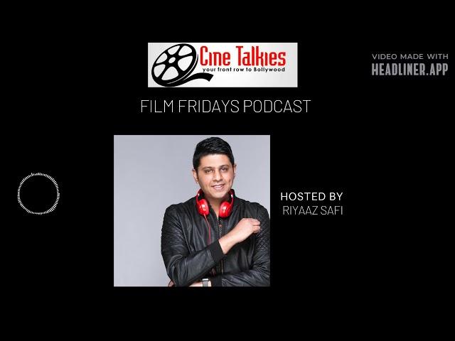 Cine Talkies Film Fridays Podcast Bollywood views reviews and interviews