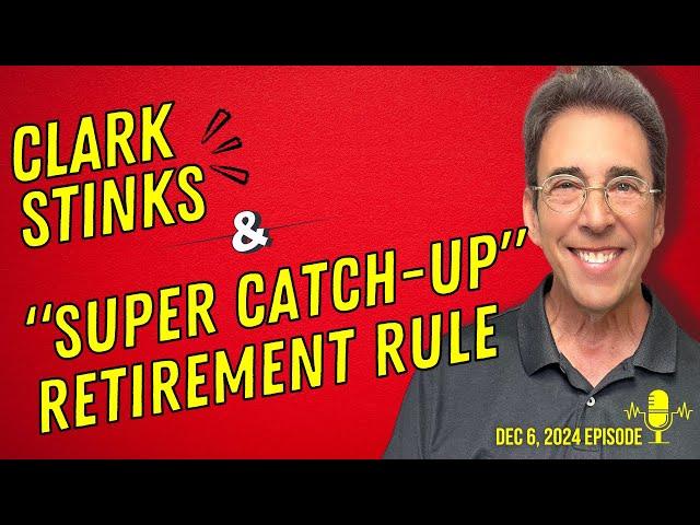 Full Show: Clark Stinks! and New "Super Catch Up" Retirement Rule