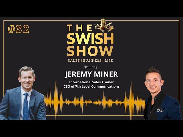 The art of sales with Chairman of 7th Level, Jeremy Miner | SWISH Sales Coaching