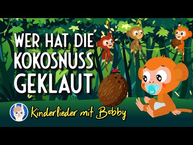 Wer hat die Kokosnuss geklaut  [Die Affen rasen durch den Wald] - Kinderlieder mit Bobby