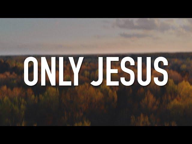 Only Jesus - [Lyric Video] Casting Crowns