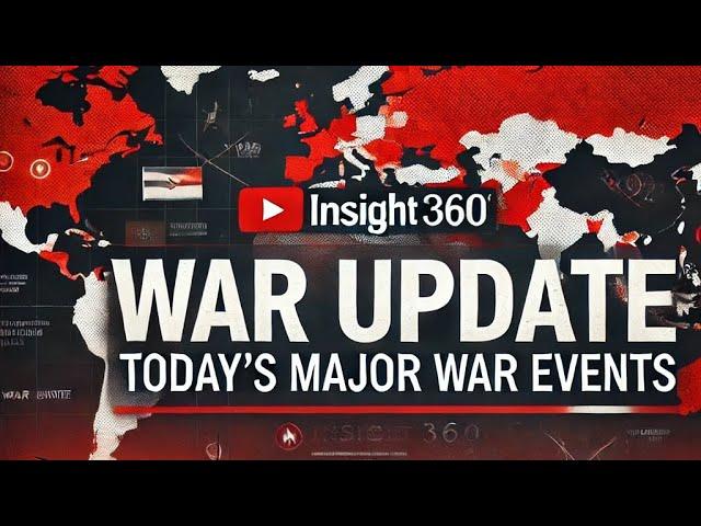 "Breaking News: Today’s Major War Events and Updates | Insight 360" #WarUpdates