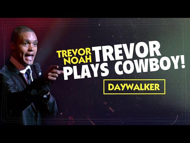 Throwback! "Trevor Plays Cowboy!" - Trevor Noah - (Daywalker)