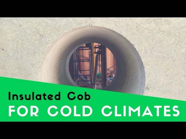 BUILDING A COB HOUSE IN COLD CLIMATES - INSULATED COB WALLS