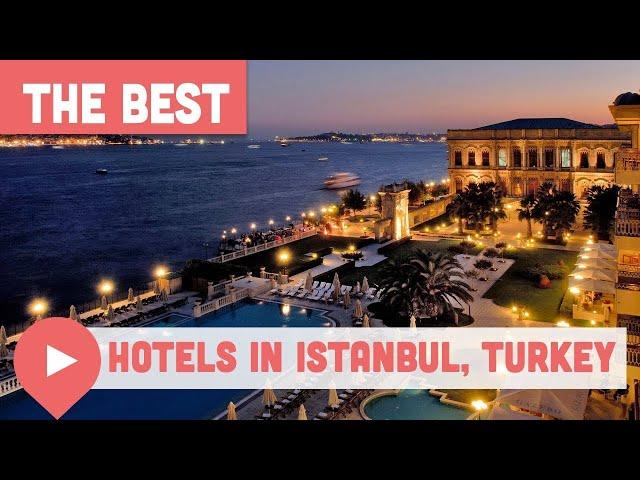 Best Hotels in Istanbul, Turkey