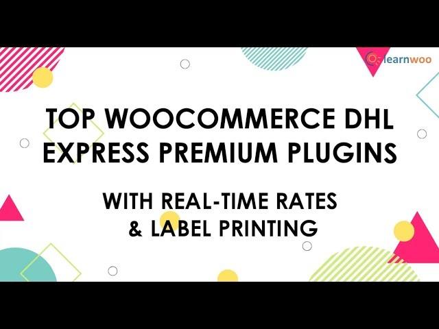 4 Top WooCommerce DHL Express Plugins with Real-time rates & Label Printing