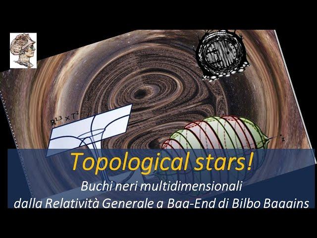 Topological stars! Buchi neri multidimensionali  da Relatività Generale a Bag-End di Bilbo Baggins