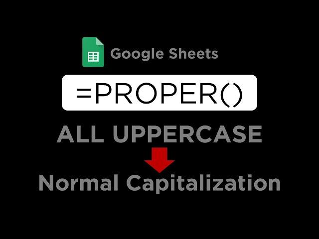 Google Sheets: How to Change UPPERCASE to Normal Case