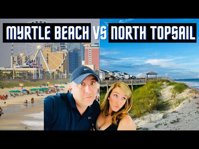 Myrtle Beach, SC vs North Topsail Beach, NC - Which One Would We Choose?