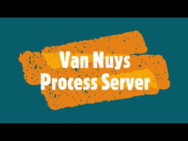VAN NUYS PROCESS SERVER - LOS ANGELES COUNTY