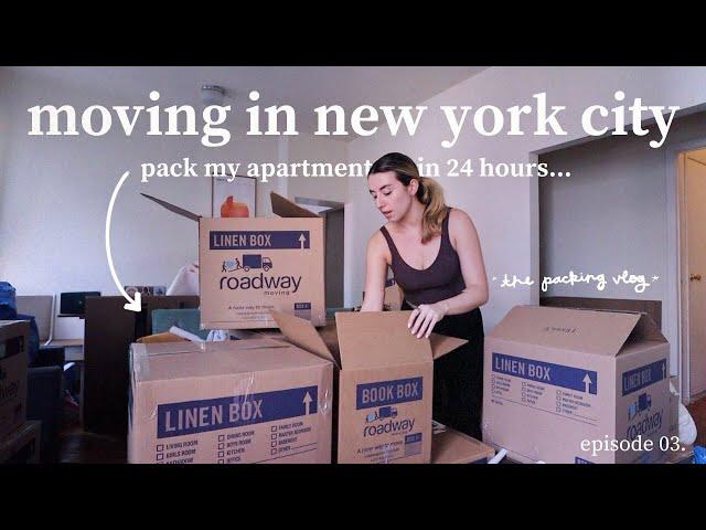 MOVING IN NYC 03. | pack my entire nyc apartment with me in *24 hours*