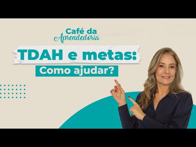 TDAH como ajudá-los a atingir metas