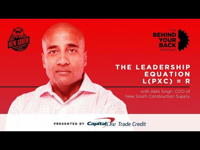 255 :: Abhi Singh, COO of New South Construction Supply on the Leadership Equation L(PxC)=R