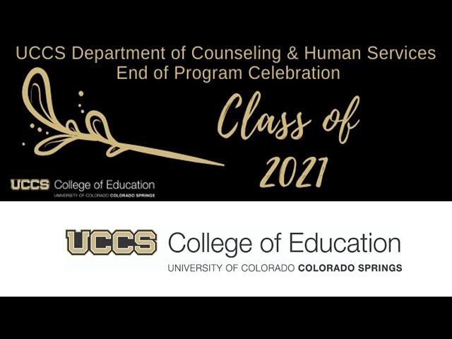 The UCCS Department of Counseling and Human Services End of Program Celebration, Spring 2021