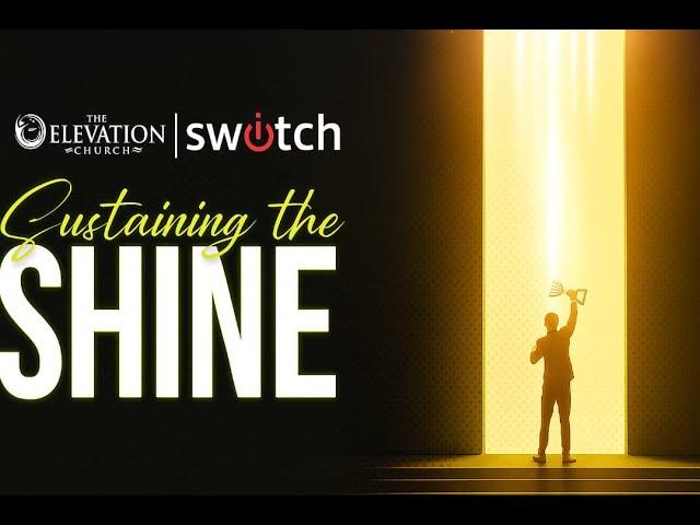Switch: Sustaining The Shine | 11th June, 2025 | The Elevation Church Broadcast