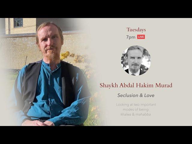 Seclusion & Love – Abdal Hakim Murad – Session 2: Tahannuth