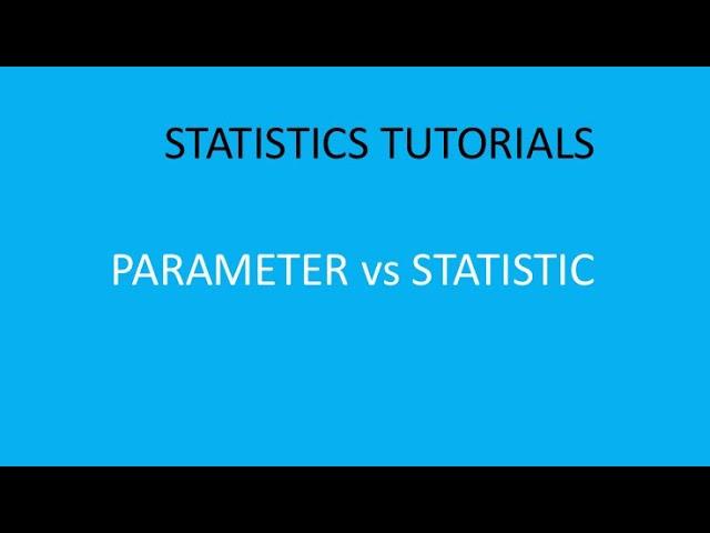 Tutorial 2: Parameter vs. Statistic and Population vs. Sample - Explained with Examples