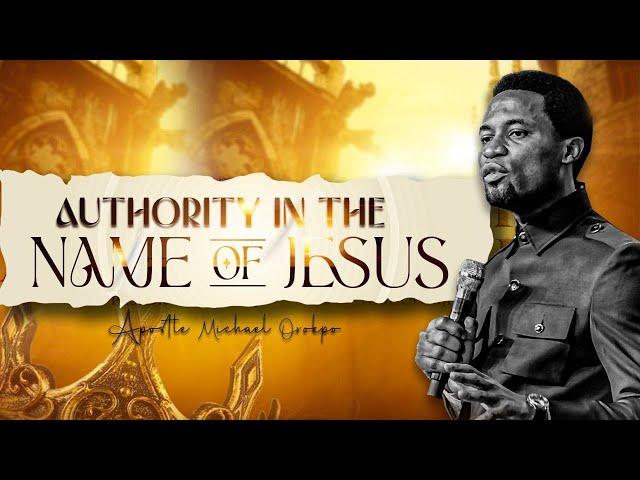 The authority in the name of Jesus - Apostle Michael Orokpo