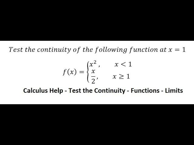 Calculus Help: Test the continuity of the following function at x=1, f(x)={ (x^2  ,x≪1, x/2,x≥1)