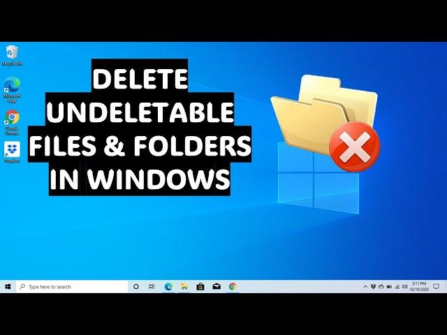 How to Delete Undeletable Files and Folders in Windows