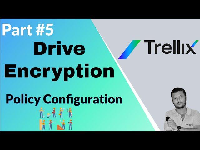 Trellix Drive Encryption Policy Configuration: A Step-by-Step Guide