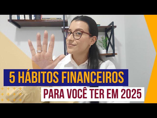 5 HÁBITOS FINANCEIROS PARA 2025!!! Aplique e veja sua vida mudar.