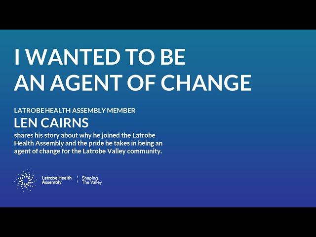 I am an agent of change - Len Cairns