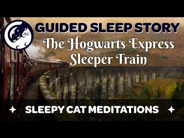 The Hogwarts Express Sleeper Train - A Guided Sleep Story - Inspired by Harry Potter