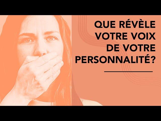 Que révèle votre VOIX de votre PERSONNALITE ?