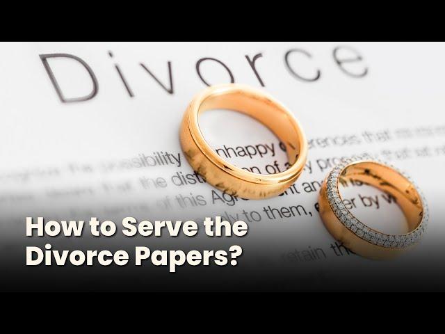 How to Serve the Divorce Papers?