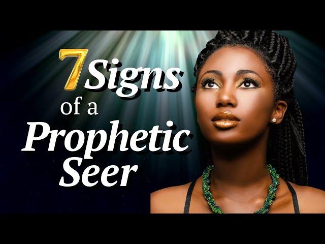 7 Signs of a Prophetic Seer!