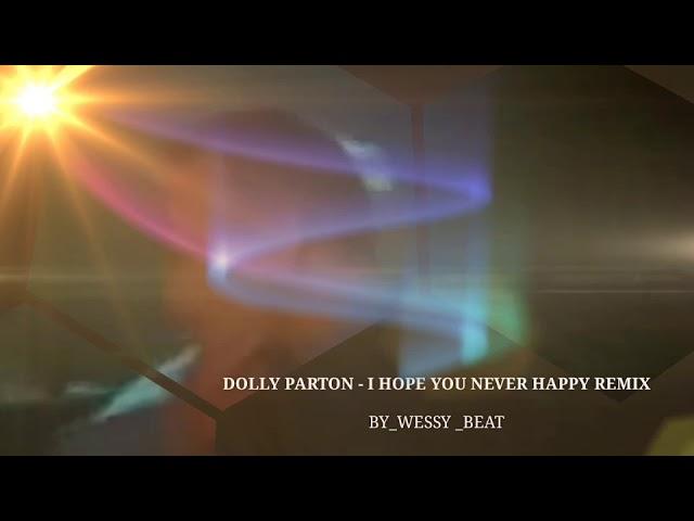 Dolly Parton - I Hope You Never Happy Remix