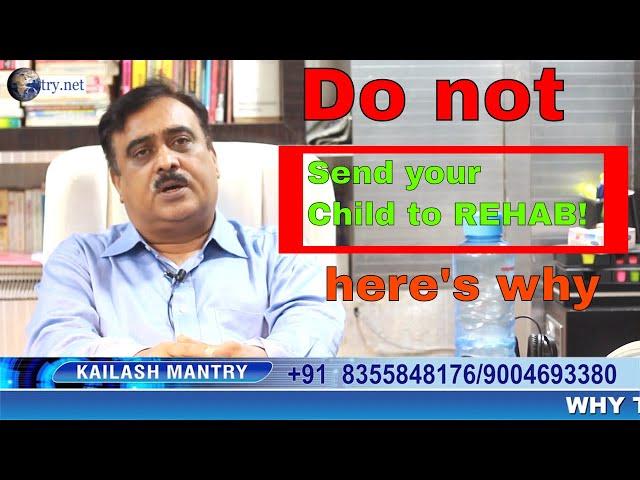 Why you shouldn't send your children into Rehab Centre? Dy Dr.Kailash Mantry