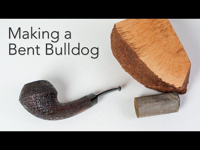 Making a Bent Bulldog Pipe — Pipemaking from Start to Finish