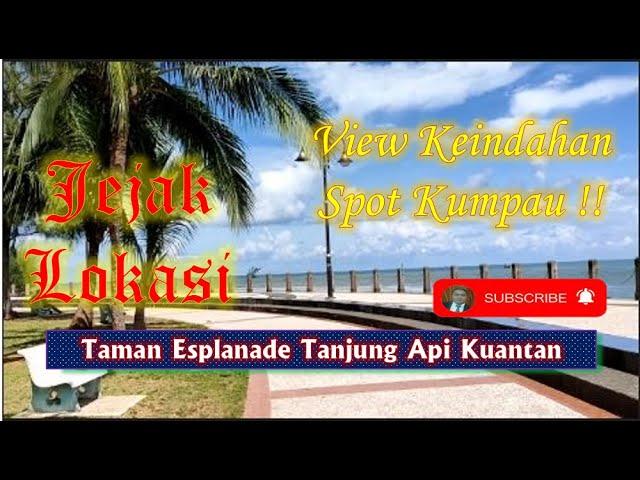 Jejak Lokasi #22 Taman Esplanade Tanjung Api Kuantan