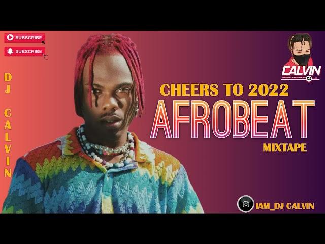 BEST OF AFROBEAT MIX 2022| CHEERS TO 2022 AFROBEAT MIX| DJ CALVIN| CKAY| KIZZ DANIEL|JOEBOY|OMAH LAY