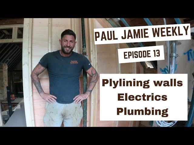 Paul Jamie weekly 13, Ply lining stud walls, Electrics, Plumbing