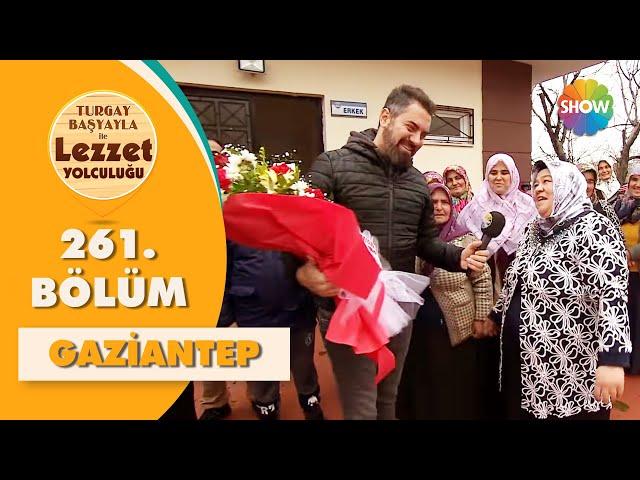 Turgay Başyayla ile Lezzet Yolculuğu 261. Bölüm | Gaziantep