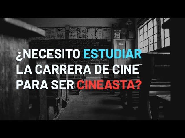 ¿Necesito estudiar la carrera de cine para ser cineasta? 