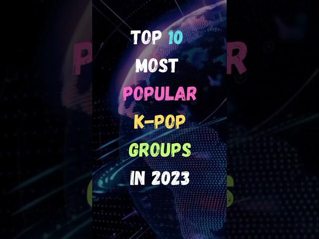 Top 10 most Popular K-pop Groups in 2023 || Popular K-pop Groups || #shorts #2023