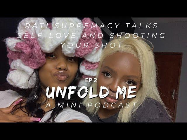 Unfold Me: A Podcast, RATI SUPREMACY TALKS, CONFIDENCE, FIRST LOVE AND SHOOTING YOUR SHOT