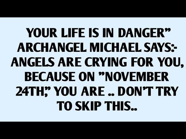 YOUR LIFE IS IN DANGER" ARCHANGEL MICHAEL SAYS:- ANGELS ARE CRYING FOR YOU, BECAUSE..