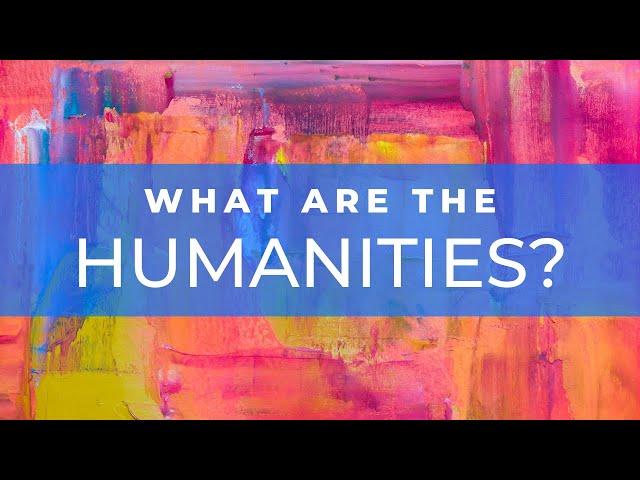 What are the Humanities? An introduction to the Humanities