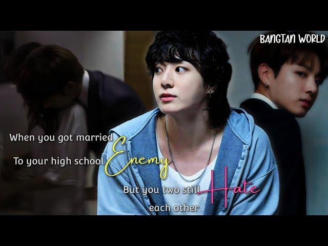 Jungkook ff || When you get married to your high school enemy