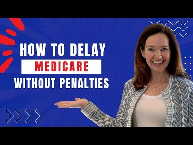 How to Delay Medicare Without Penalties [& Stay On Your Employer Plan]