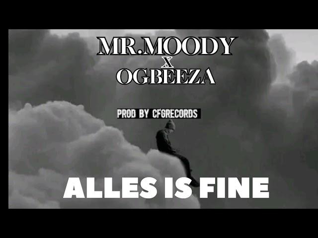 (ALLES IS FINE )MR MOODY  FT OGBEEZA